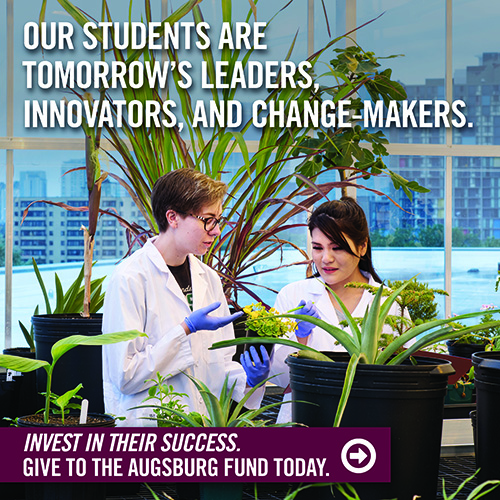 Augsburg Fund advertisement photo of  2 students working with plants reading our students are tomorrow's leaders, innovators, and change-makers. invest in their success. give to the augsburg fund today.